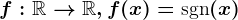 f:\mathbbR--> \mathbbR, f(x)=\textsgn(x)