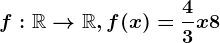 f:\mathbbR--> \mathbbR, f(x)= \frac43x+8