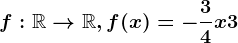 f:\mathbbR--> \mathbbR, f(x)=-\frac34x+3