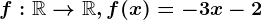 f:\mathbbR--> \mathbbR, f(x)=-3x-2