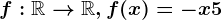 f:\mathbbR--> \mathbbR, f(x)=-x+5