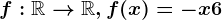f:\mathbbR--> \mathbbR, f(x)=-x+6
