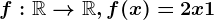 f:\mathbbR--> \mathbbR, f(x)=2x+1