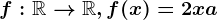 f:\mathbbR--> \mathbbR, f(x)=2x+a