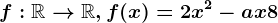 f:\mathbbR--> \mathbbR, f(x)=2x^2-ax+8