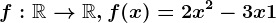 f:\mathbbR--> \mathbbR, f(x)=2x^2-3x+1