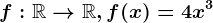 f:\mathbbR--> \mathbbR, f(x)=4x^3