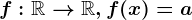 f:\mathbbR--> \mathbbR, f(x)=a