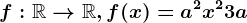 f:\mathbbR--> \mathbbR, f(x)=a^2x^2+3a
