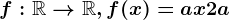 f:\mathbbR--> \mathbbR, f(x)=ax+2a