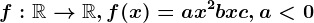 f:\mathbbR--> \mathbbR, f(x)=ax^2+bx+c, a< 0
