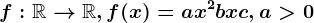 f:\mathbbR--> \mathbbR, f(x)=ax^2+bx+c, a> 0