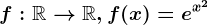 f:\mathbbR--> \mathbbR, f(x)=e^x^2