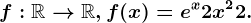 f:\mathbbR--> \mathbbR, f(x)=e^x+2x^2+2.