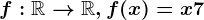 f:\mathbbR--> \mathbbR, f(x)=x+7
