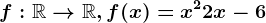 f:\mathbbR--> \mathbbR, f(x)=x^2+2x-6