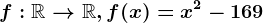 f:\mathbbR--> \mathbbR, f(x)=x^2-169