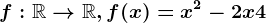 f:\mathbbR--> \mathbbR, f(x)=x^2-2x+4