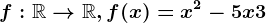 f:\mathbbR--> \mathbbR, f(x)=x^2-5x+3