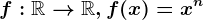 f:\mathbbR--> \mathbbR, f(x)=x^n