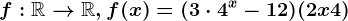 f:\mathbbR--> \mathbbR,f(x)=(3\cdot 4^x-12)(2x+4)
