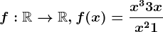 f:\mathbbR--> \mathbbR,f(x)=\fracx^3+3xx^2+1