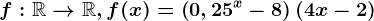 f:\mathbbR--> \mathbbR,f(x)=\left ( 0,25^x-8 \right )\left (4x-2 \right )