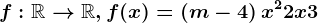 f:\mathbbR--> \mathbbR,f(x)=\left ( m-4 \right )x^2+2x+3
