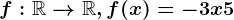 f:\mathbbR--> \mathbbR,f(x)=-3x+5