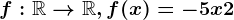 f:\mathbbR--> \mathbbR,f(x)=-5x+2
