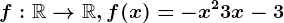 f:\mathbbR--> \mathbbR,f(x)=-x^2+3x-3