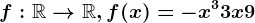 f:\mathbbR--> \mathbbR,f(x)=-x^3+3x+9
