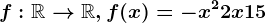 f:\mathbbR--> \mathbbR,f(x)=-x^2+2x+15