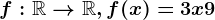 f:\mathbbR--> \mathbbR,f(x)=3x+9