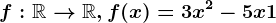f:\mathbbR--> \mathbbR,f(x)=3x^2-5x+1