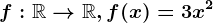 f:\mathbbR--> \mathbbR,f(x)=3x^2