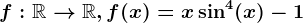 f:\mathbbR--> \mathbbR,f(x)=x\sin^4(x)-1