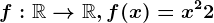 f:\mathbbR--> \mathbbR,f(x)=x^2+2
