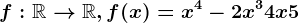 f:\mathbbR--> \mathbbR,f(x)=x^4-2x^3+4x+5