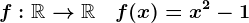 f:\mathbbR--> \mathbbR\quad f(x)=x^2-1