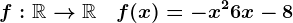 f:\mathbbR--> \mathbbR \quad f(x)=-x^2+6x-8