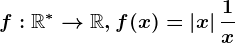 f:\mathbbR^\ast --> \mathbbR, f(x)=\left | x \right |+\frac1x