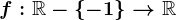 f:\mathbbR-\left \ -1 \right \--> \mathbbR