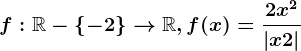 f:\mathbbR-\left \ -2 \right \--> \mathbbR, f(x)=\frac2x^2\left |x+2 \right |