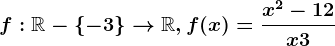 f:\mathbbR-\left \ -3 \right \--> \mathbbR, f(x)=\fracx^2-12x+3