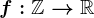 f:\mathbbZ-->\mathbbR