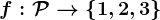 f:\mathcalP-->\left\1,2,3\right\