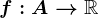f:A-->\mathbbR