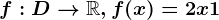 f:D--> \mathbbR, f(x)=2x+1