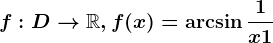 f:D--> \mathbbR,f(x)=\arcsin \frac1x+1